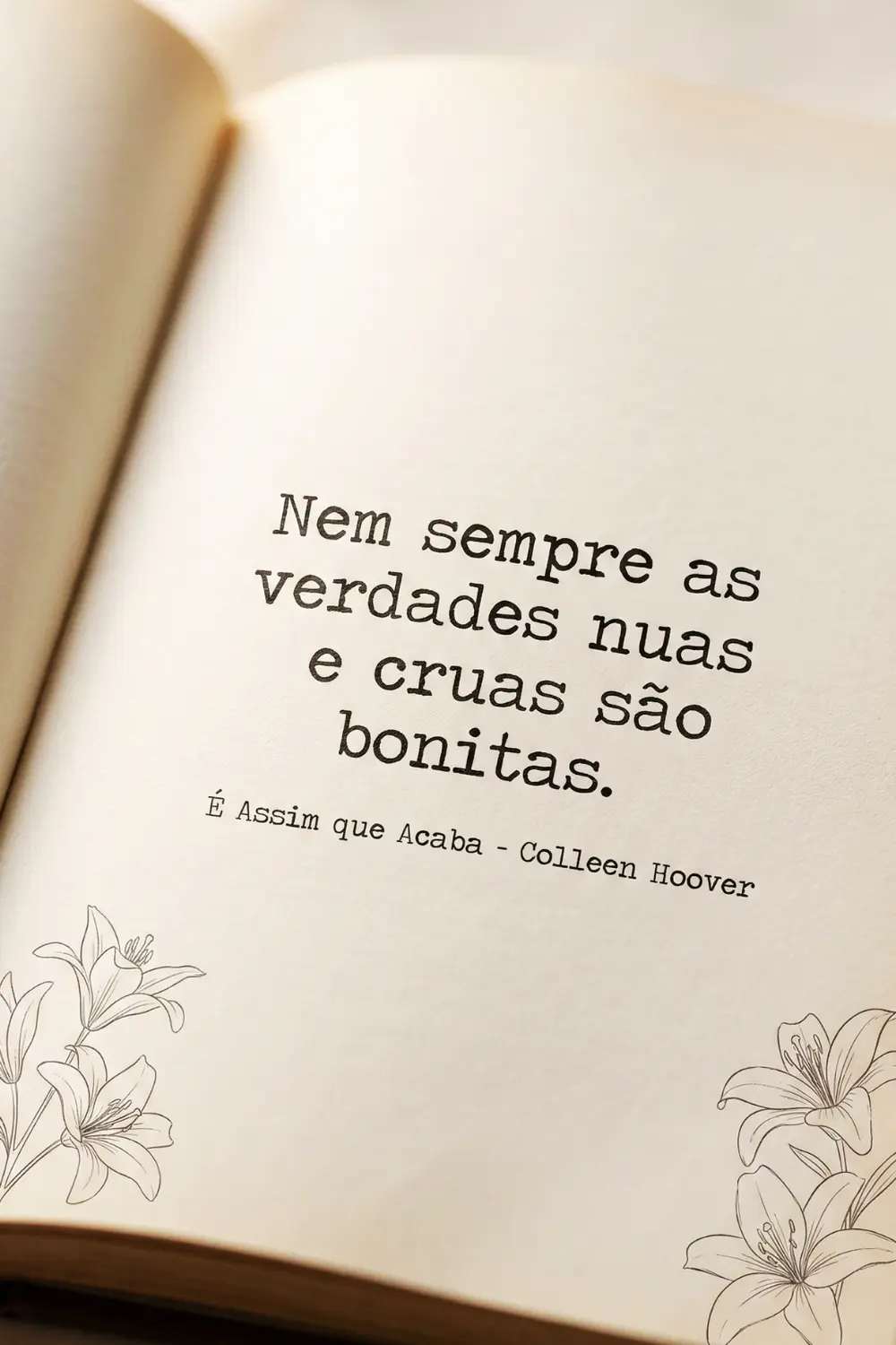 Frase do livro É Assim que Acaba de Colleen Hoover: Nem sempre as verdades nuas e cruas são bonitas.