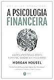 A psicologia financeira: lições atemporais sobre fortuna, ganância e felicidade