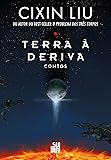 Terra à deriva: Contos: Dez contos do autor do best-seller mundial o problema dos três corpos