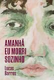Amanhã eu morri sozinho
