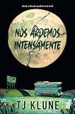 Nós ardemos intensamente