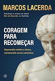 Coragem para recomeçar: Superando medos e dores, construindo novos caminhos