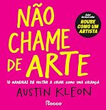 Não chame de arte: 10 maneiras de voltar a criar como uma criança