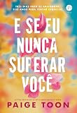 E se eu nunca superar você