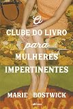 O clube do livro para mulheres impertinentes
