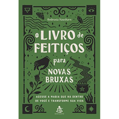 O livro de feitiços para novas bruxas: Acesse a magia que há dentro de você e transforme sua vida O livro de feitiços para novas bruxas: Acesse a magia que há dentro de você e transforme sua vida