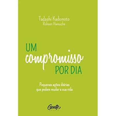 Um compromisso por dia: Pequenas ações diárias que podem mudar a sua vida Um compromisso por dia: Pequenas ações diárias que podem mudar a sua vida
